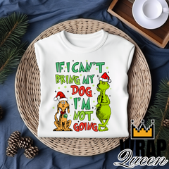 Christmas DTF 👕 Grinch If I can't bring my dog, I'm not going